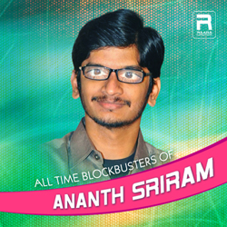 All Time Blockbusters of Ananth Sriram songs All Time Blockbusters of Ananth Sriram songs