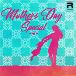 Mothers Day Special songs Mothers Day Special songs