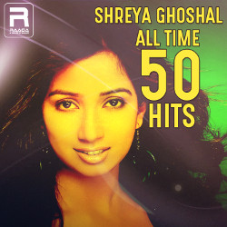 Shreya Ghoshal All Time 50 Hits songs Shreya Ghoshal All Time 50 Hits songs