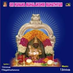 Sri Kanaka Maha Lakshmi Mahathyam songs Sri Kanaka Maha Lakshmi Mahathyam songs