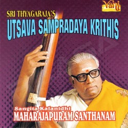 Sri Thyagarajas Utsava Sampradaya Krithis songs Sri Thyagarajas Utsava Sampradaya Krithis songs