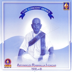 Live Concert Series (Ariyakudi Ramanuja Iyengar) Vol - 3 songs Live Concert Series (Ariyakudi Ramanuja Iyengar) Vol - 3 songs