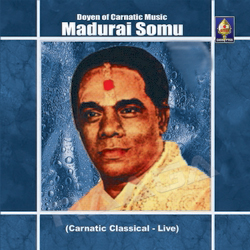 Doyen Of Carnatic Music - Madurai Somu songs Doyen Of Carnatic Music - Madurai Somu songs