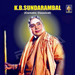 K B Sundarambal - Carnatic Classical songs K B Sundarambal - Carnatic Classical songs