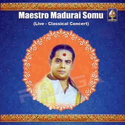 Maestro Madurai Somu - Classical Concert songs Maestro Madurai Somu - Classical Concert songs