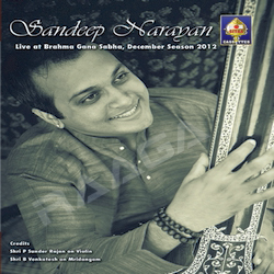 Sandeep Narayan - Live At Brahma Gana Sabha December Season 2012 songs Sandeep Narayan - Live At Brahma Gana Sabha December Season 2012 songs