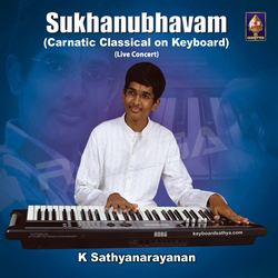 Sukhanubhavam - Carnatic Classical On Keyboard songs Sukhanubhavam - Carnatic Classical On Keyboard songs