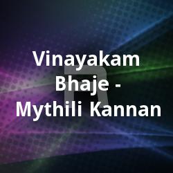 Vinayakam Bhaje - Mythili Kannan songs Vinayakam Bhaje - Mythili Kannan songs