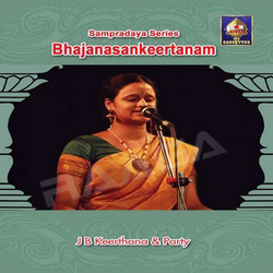 Sampradaya Series - Bhajanasankeertanam (J B Keerthana) songs Sampradaya Series - Bhajanasankeertanam (J B Keerthana) songs