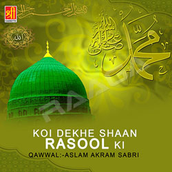 Koi Dekhe Shaan Rasool Ki songs Koi Dekhe Shaan Rasool Ki songs
