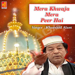 Mera Khwaja Mera Peer Hai songs Mera Khwaja Mera Peer Hai songs