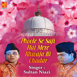Phoole Se Saji Hai Mere Khwaja Ki Chadar songs Phoole Se Saji Hai Mere Khwaja Ki Chadar songs