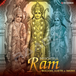Delightful Ram Bhajans, Aartis & Dhuns songs Delightful Ram Bhajans, Aartis & Dhuns songs
