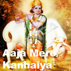 Aaja Mere Kanhaiya songs Aaja Mere Kanhaiya songs