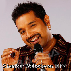 Shanker Mahadevan Hits songs Shanker Mahadevan Hits songs