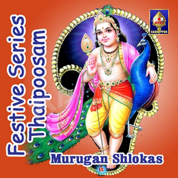Festive Series - Thaipoosam (Murugan Shlokas) songs Festive Series - Thaipoosam (Murugan Shlokas) songs
