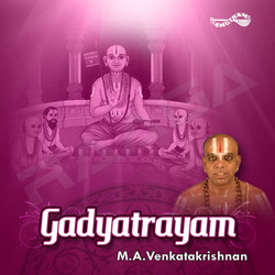 Gadyatrayam - MA. Venkatakrishnan songs Gadyatrayam - MA. Venkatakrishnan songs