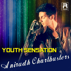 Youth Sensation Anirudh Chartbusters songs Youth Sensation Anirudh Chartbusters songs