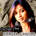 On Your Own - Shreya Ghosal songs On Your Own - Shreya Ghosal songs