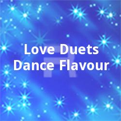 Love-Duets-Dance Flavour songs Love-Duets-Dance Flavour songs