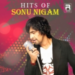 Hits of Sonu Nigam songs Hits of Sonu Nigam songs