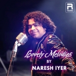 Lovely Melodies By Naresh Iyer songs Lovely Melodies By Naresh Iyer songs