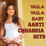 Valla Valla Baby - Aarti Chhabria Hits songs Valla Valla Baby - Aarti Chhabria Hits songs