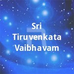 Sri Tiruvenkata Vaibhavam songs Sri Tiruvenkata Vaibhavam songs