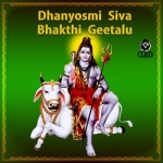 Dhanyosmi Siva Bhakthi Geetalu songs Dhanyosmi Siva Bhakthi Geetalu songs
