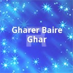 Gharer Baire Ghar songs Gharer Baire Ghar songs