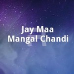 Jay Maa Mangal Chandi songs Jay Maa Mangal Chandi songs