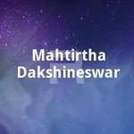 Mahtirtha Dakshineswar songs Mahtirtha Dakshineswar songs