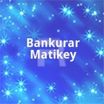 Bankurar Matikey songs Bankurar Matikey songs