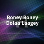 Boney Boney Dolaa Laagey songs Boney Boney Dolaa Laagey songs