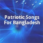 Patriotic Songs For Bangladesh songs Patriotic Songs For Bangladesh songs