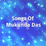 Songs Of Mukunda Das songs Songs Of Mukunda Das songs
