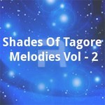 Shades Of Tagore Melodies Vol - 2 songs Shades Of Tagore Melodies Vol - 2 songs