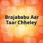 Brajababu Aar Taar Chheley songs Brajababu Aar Taar Chheley songs