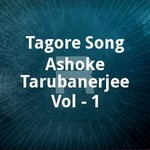 Tagore Song Ashoke Tarubanerjee Vol - 1 songs Tagore Song Ashoke Tarubanerjee Vol - 1 songs