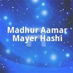 Madhur Aamar Mayer Hashi songs Madhur Aamar Mayer Hashi songs