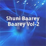 Shuni Baarey Baarey Vol - 2 songs Shuni Baarey Baarey Vol - 2 songs