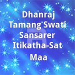 Dhanraj Tamang-Swati-Sansarer Itikatha-Sat Maa songs Dhanraj Tamang-Swati-Sansarer Itikatha-Sat Maa songs