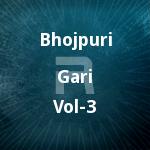 Bhojpuri Gari - Vol 3 songs Bhojpuri Gari - Vol 3 songs