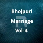 Bhojpuri Marriage - Vol 4 songs Bhojpuri Marriage - Vol 4 songs