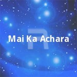 Mai Ka Achara songs Mai Ka Achara songs