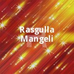 Rasgulla Mangeli songs Rasgulla Mangeli songs
