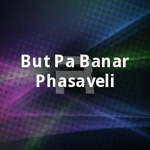 But Pa Banar Phasaveli songs But Pa Banar Phasaveli songs