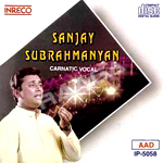 Carnatic Vocal - Sanjay Subrahmanyan songs Carnatic Vocal - Sanjay Subrahmanyan songs