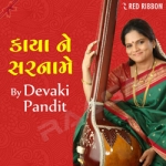 Kaaya Ne Sarnaame by Devaki Pandit songs Kaaya Ne Sarnaame by Devaki Pandit songs