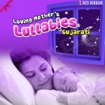 Loving Mother's Lullabies- Gujarati songs Loving Mother's Lullabies- Gujarati songs